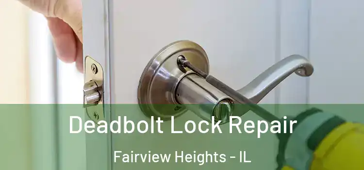 Deadbolt Lock Repair Fairview Heights - IL
