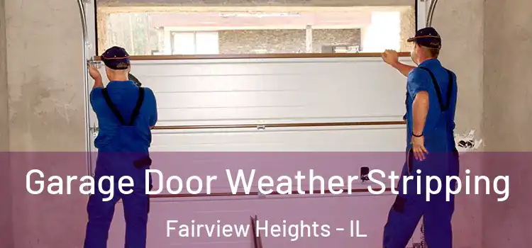  Garage Door Weather Stripping Fairview Heights - IL