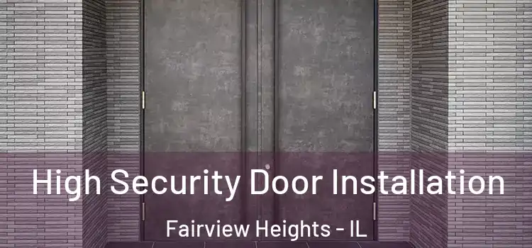 High Security Door Installation Fairview Heights - IL