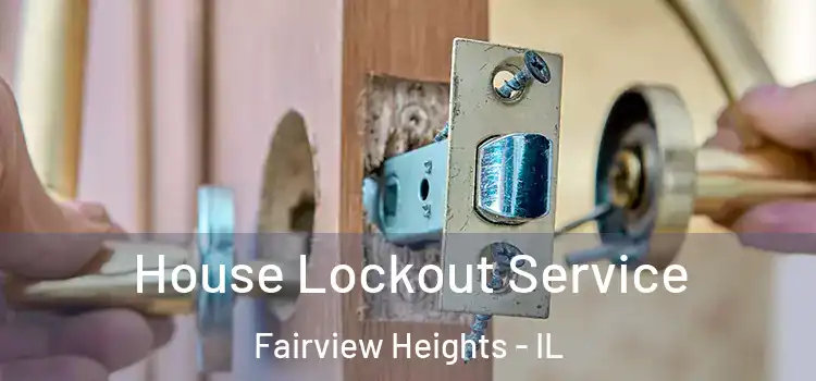  House Lockout Service Fairview Heights - IL