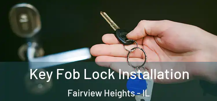 Key Fob Lock Installation Fairview Heights - IL