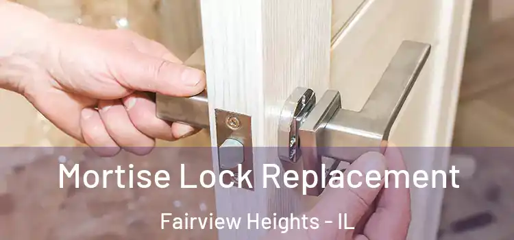 Mortise Lock Replacement Fairview Heights - IL