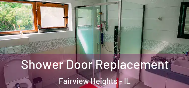 Shower Door Replacement Fairview Heights - IL