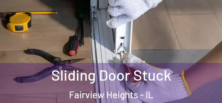 Sliding Door Stuck Fairview Heights - IL
